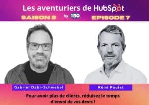 Les aventuriers de HubSpot S02E07: Pour avoir plus de clients, réduisez le temps d’envoi de vos devis !